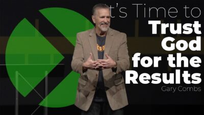 It’s Time to Trust God for the Results