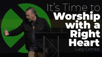 It’s Time to Worship With a Right Heart