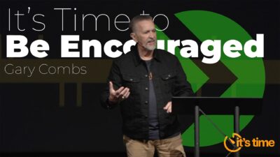 It’s Time to Be Encouraged