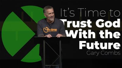 It’s Time to Trust God With the Future